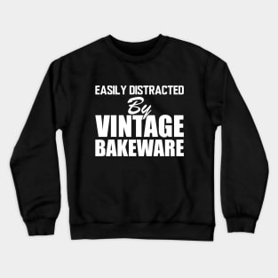 Easily distracted by Vintage Bakeware w Crewneck Sweatshirt